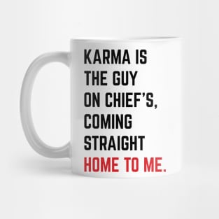 Karma Is The Guy On Chief's, Coming Straight Home To Me. v6 Mug